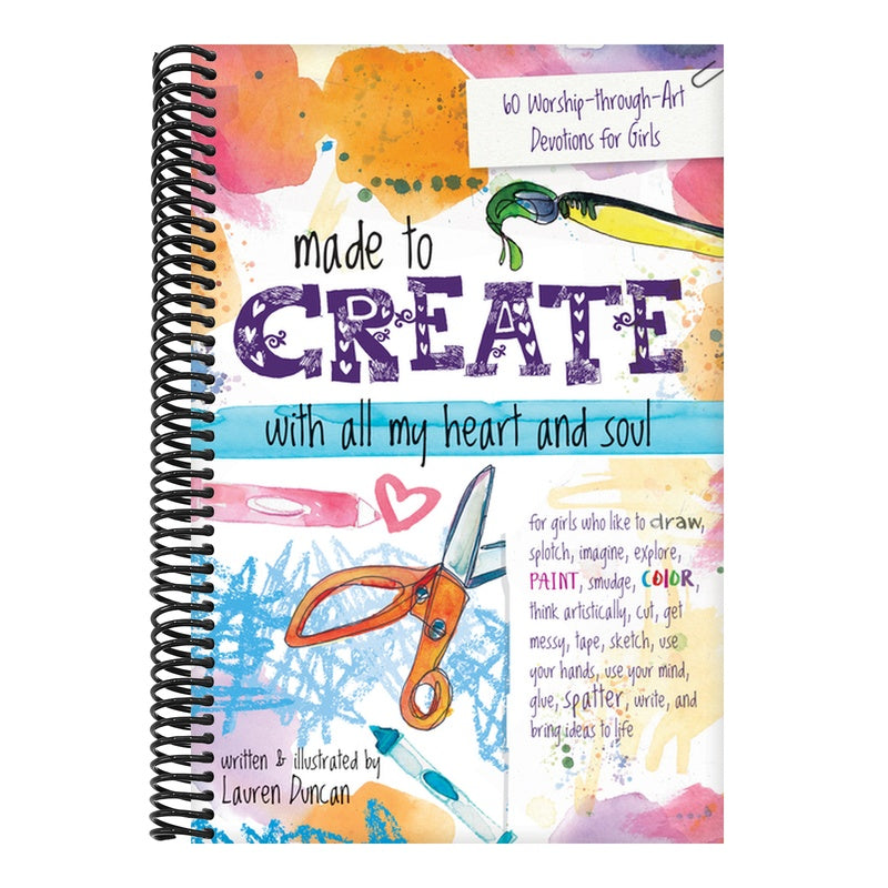 Made to Create with All My Heart and Soul: 60 Worship-Through-Art Devotions for Girls