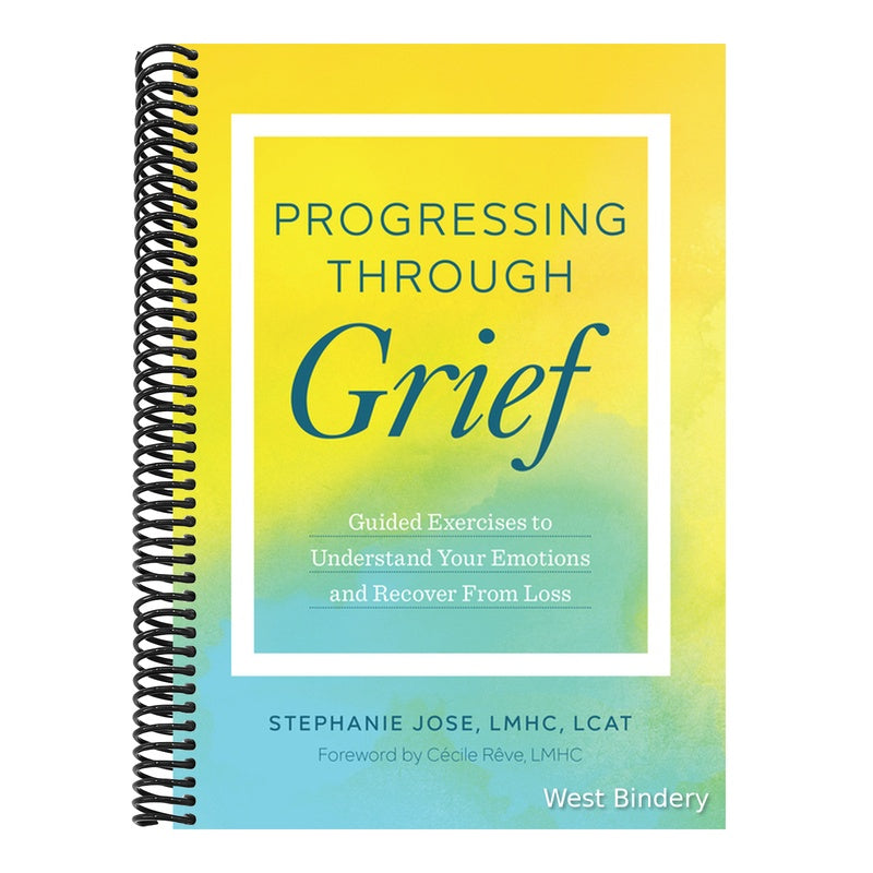 Progressing Through Grief: Guided Exercises to Understand Your Emotions and Recover from Loss