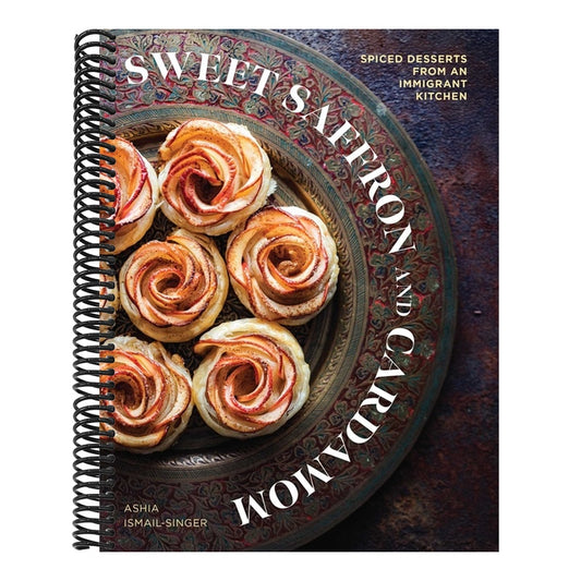 Sweet Saffron and Cardamom: Spiced Desserts from an Immigrant Kitchen
