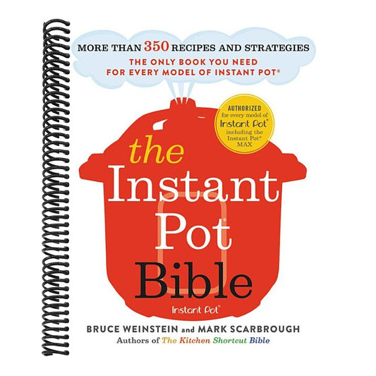 The Instant Pot Bible: More Than 350 Recipes and Strategies: The Only Book You Need for Every Model of Instant Pot