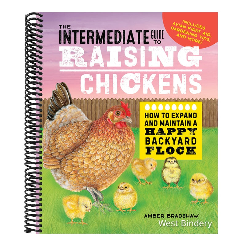 The Intermediate Guide to Raising Chickens: How to Expand and Maintain a Happy Backyard Flock