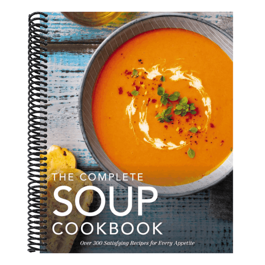 The Complete Soup Cookbook: Over 300 Satisfying Soups, Broths, Stews, and More for Every Appetite