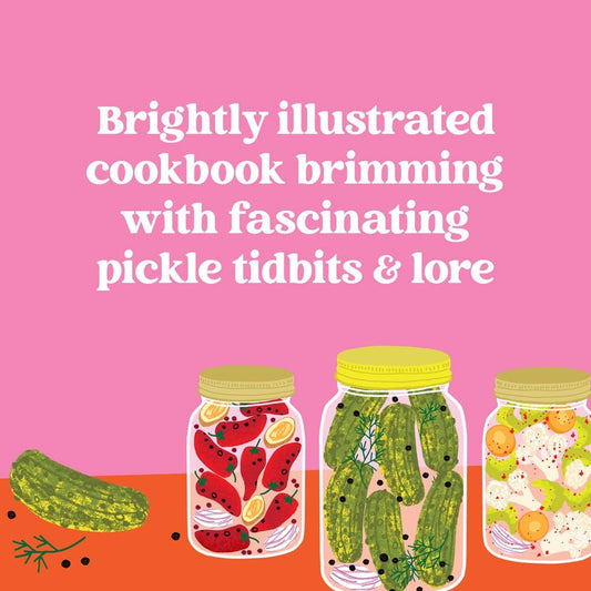 Pickles, Illustrated: A Cookbook of 36 Recipes and Briny Miscellany