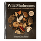Wild Mushrooms: A Cookbook and Foraging Guide