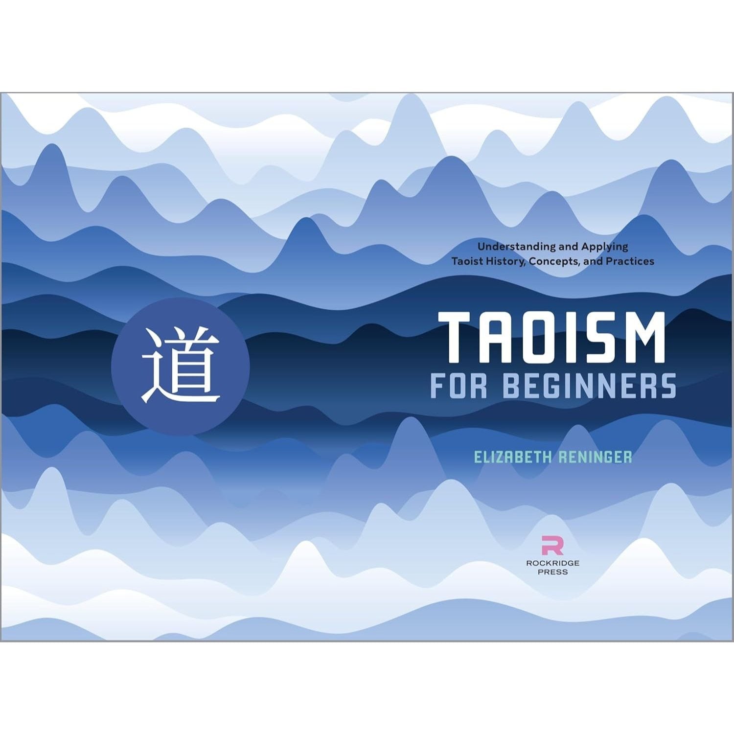 Taoism for Beginners: Understanding and Applying Taoist History, Concepts, and Practices