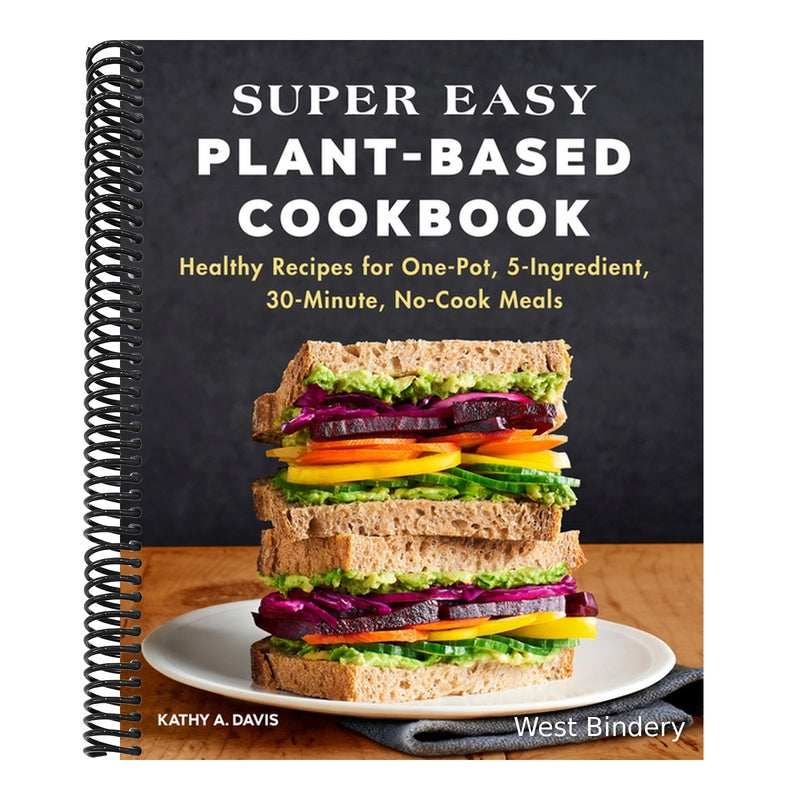 Super Easy Plant-Based Cookbook: Healthy Recipes for One-Pot, 5-Ingredient, 30-Minute, No-Cook Meals