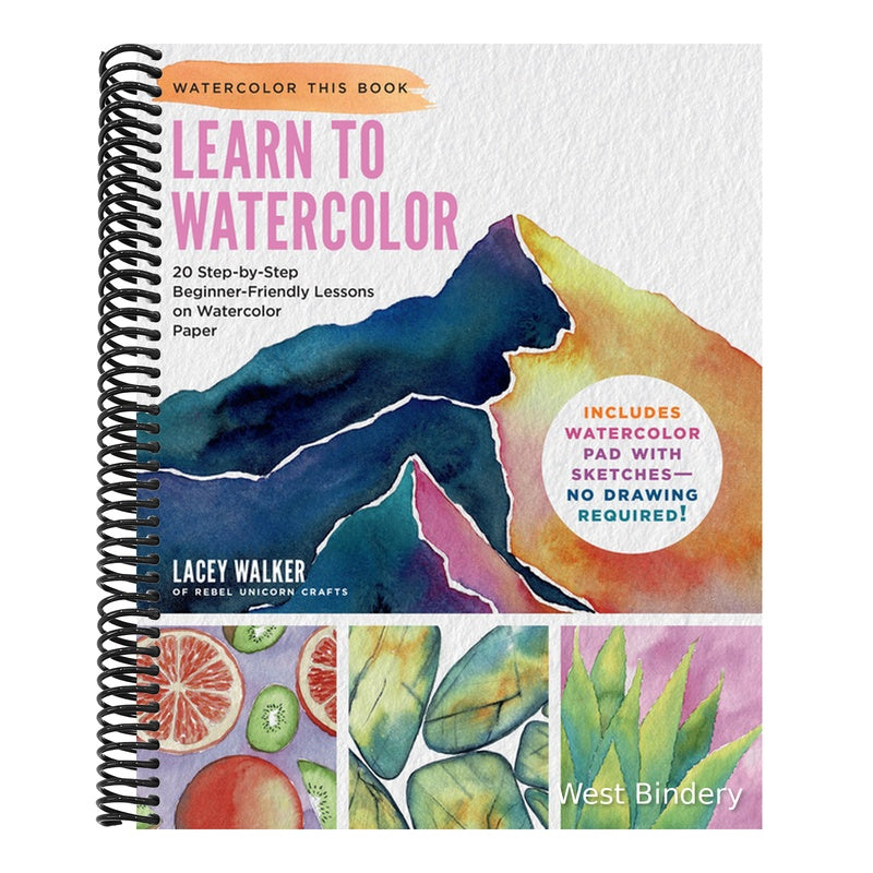 Learn to Watercolor: 20 Step-By-Step Beginner-Friendly Lessons on Watercolor Paper - Includes Watercolor Pad with Sketches - No Drawing Required! (Watercolor This Book) (Spiral Bound)