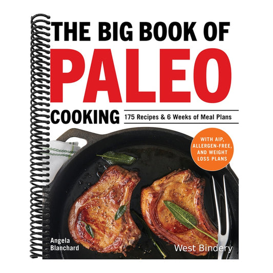 The Big Book of Paleo Cooking: 175 Recipes & 6 Weeks of Meal Plans