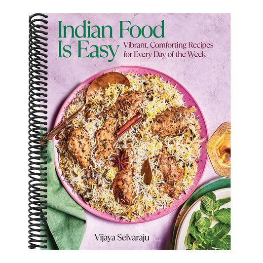Indian Food Is Easy: Vibrant, Comforting Recipes for Every Day of the Week