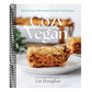 Cozy Vegan: 100 Delicious, Plant-Based Comfort Food Recipes (a Cookbook)