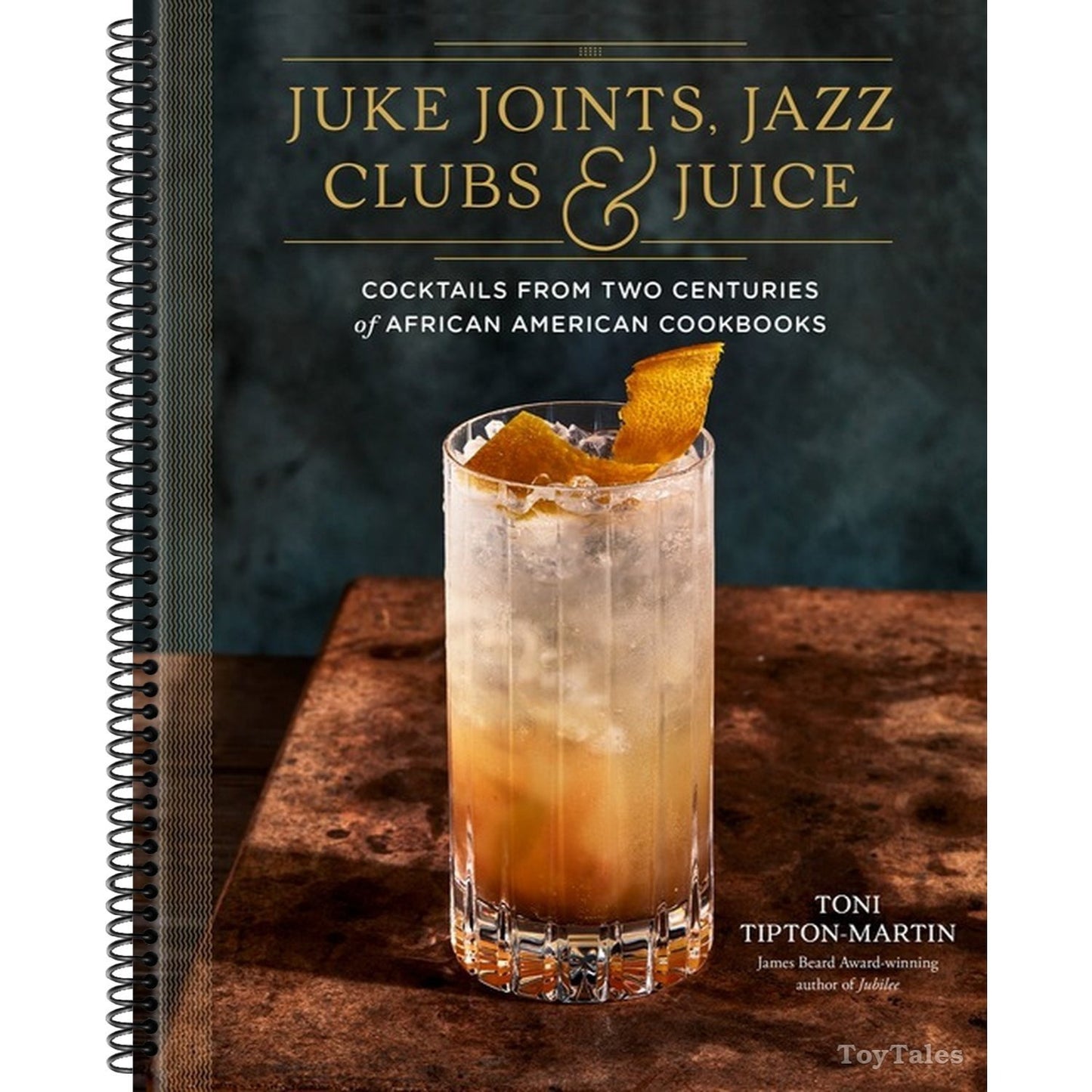 Juke Joints, Jazz Clubs, and Juice: A Cocktail Recipe Book: Cocktails from Two Centuries of African American Cookbooks