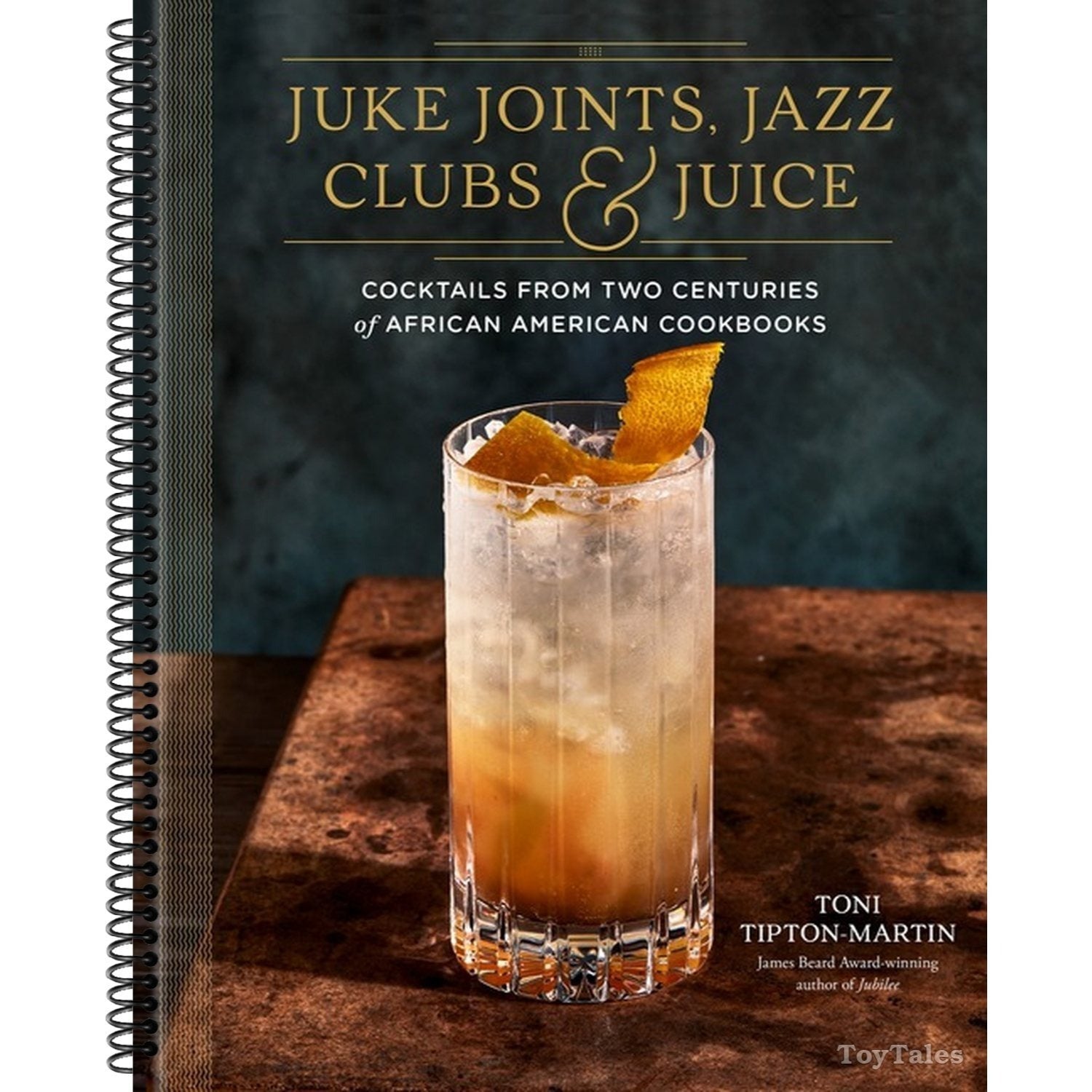 Juke Joints, Jazz Clubs, and Juice: A Cocktail Recipe Book: Cocktails from Two Centuries of African American Cookbooks