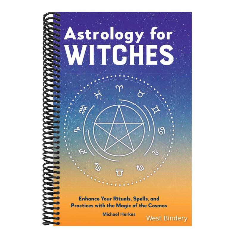 Astrology for Witches: Enhance Your Rituals, Spells, and Practices with the Magic of the Cosmos