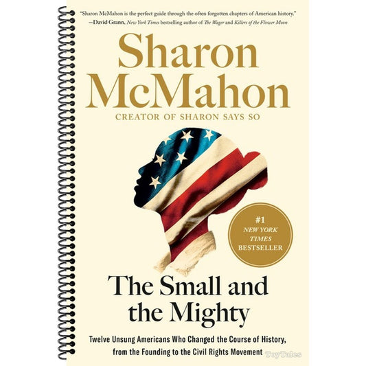The Small and the Mighty: Twelve Unsung Americans Who Changed the Course of History, from the Founding to the Civil Rights Movement