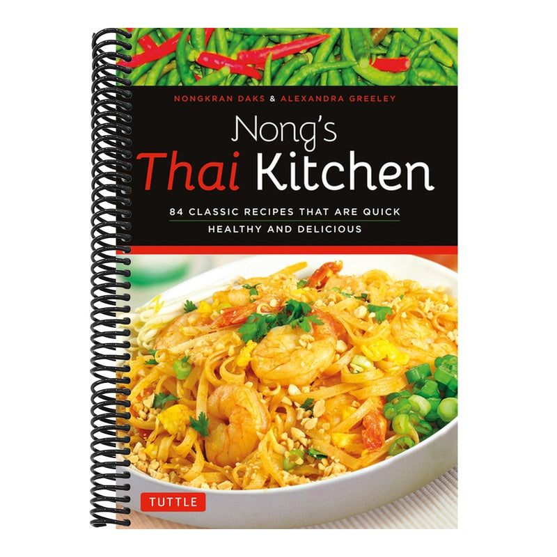 Nong's Thai Kitchen: 84 Classic Recipes That Are Quick, Healthy and Delicious