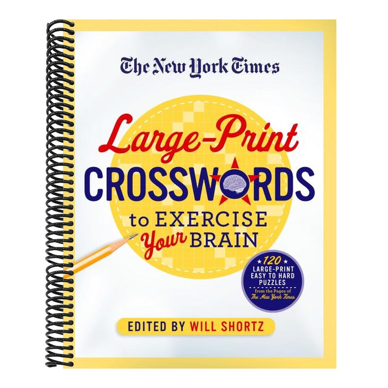 The New York Times Large-Print Crosswords to Exercise Your Brain: 120 Large-Print Easy to Hard Puzzles from the Pages of the New York Times