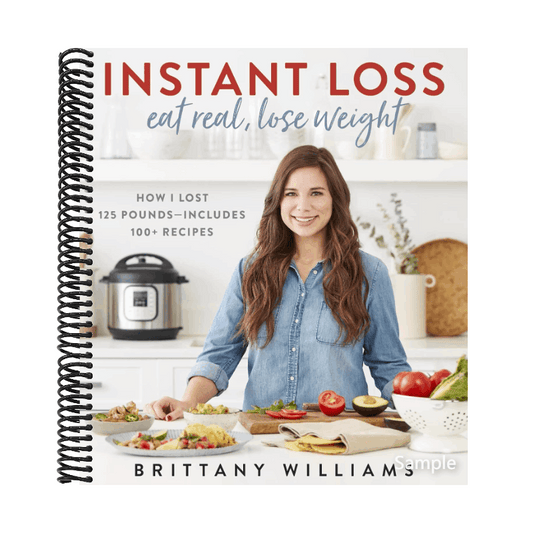 Instant Loss: Eat Real, Lose Weight: How I Lost 125 Pounds--Includes 100+ Recipes