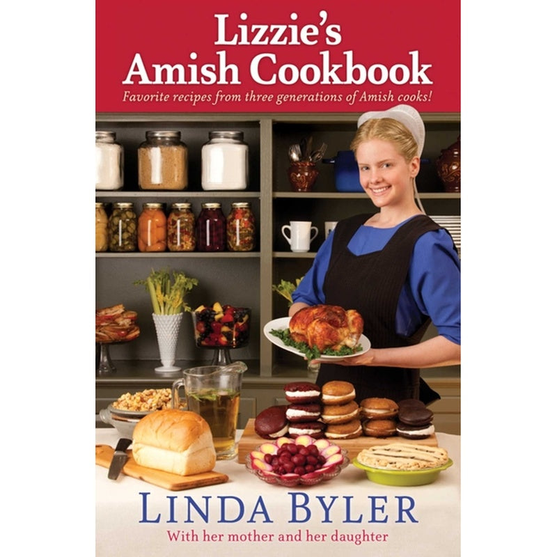 Lizzie's Amish Cookbook: Favorite Recipes from Three Generations of Amish Cooks!