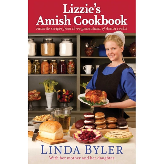 Lizzie's Amish Cookbook: Favorite Recipes from Three Generations of Amish Cooks!