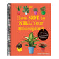 How Not to Kill Your Houseplant New Edition: Survival Tips for the Horticulturally Challenged