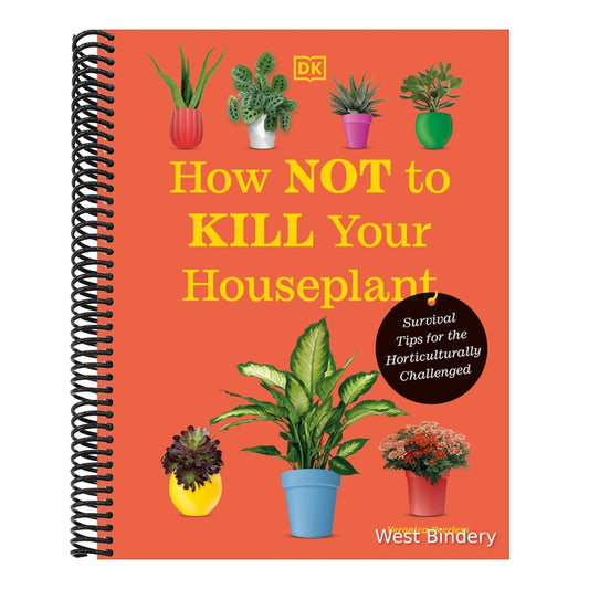 How Not to Kill Your Houseplant New Edition: Survival Tips for the Horticulturally Challenged
