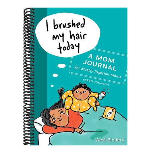 I Brushed My Hair Today: A Mom Journal for Mostly Together Moms
