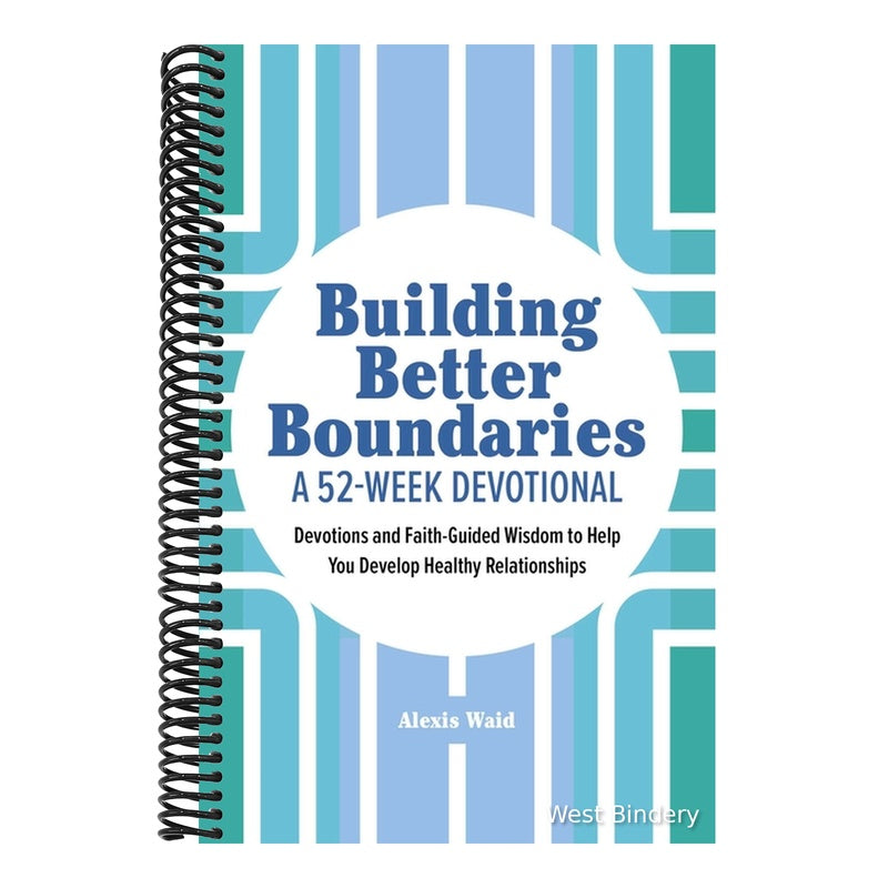 Building Better Boundaries: A 52-Week Devotional: Devotions and Faith-Guided Wisdom to Help You Develop Healthy Relationships