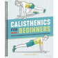 Calisthenics for Beginners: Step-By-Step Workouts to Build Strength at Any Fitness Level