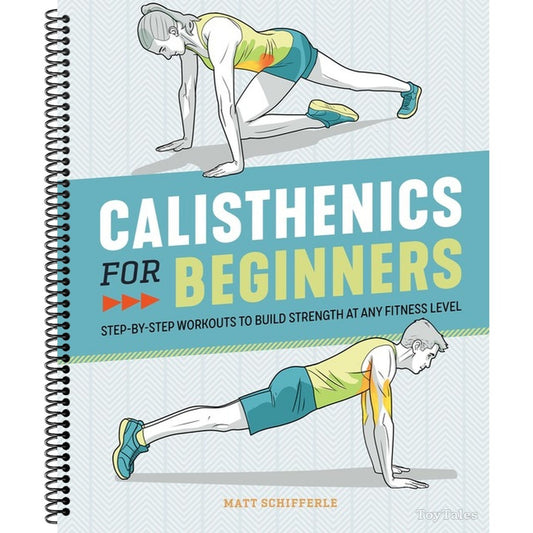 Calisthenics for Beginners: Step-By-Step Workouts to Build Strength at Any Fitness Level