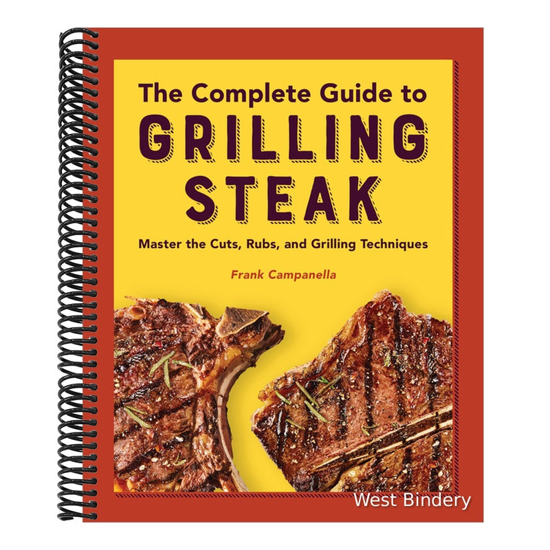 The Complete Guide to Grilling Steak Cookbook: Master the Cuts, Rubs, and Grilling Techniques