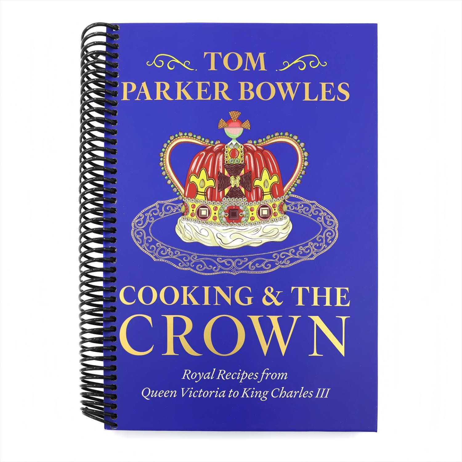 Cooking and the Crown: Royal Recipes from Queen Victoria to King Charles III [A Cookbook] (Spiral Bound)