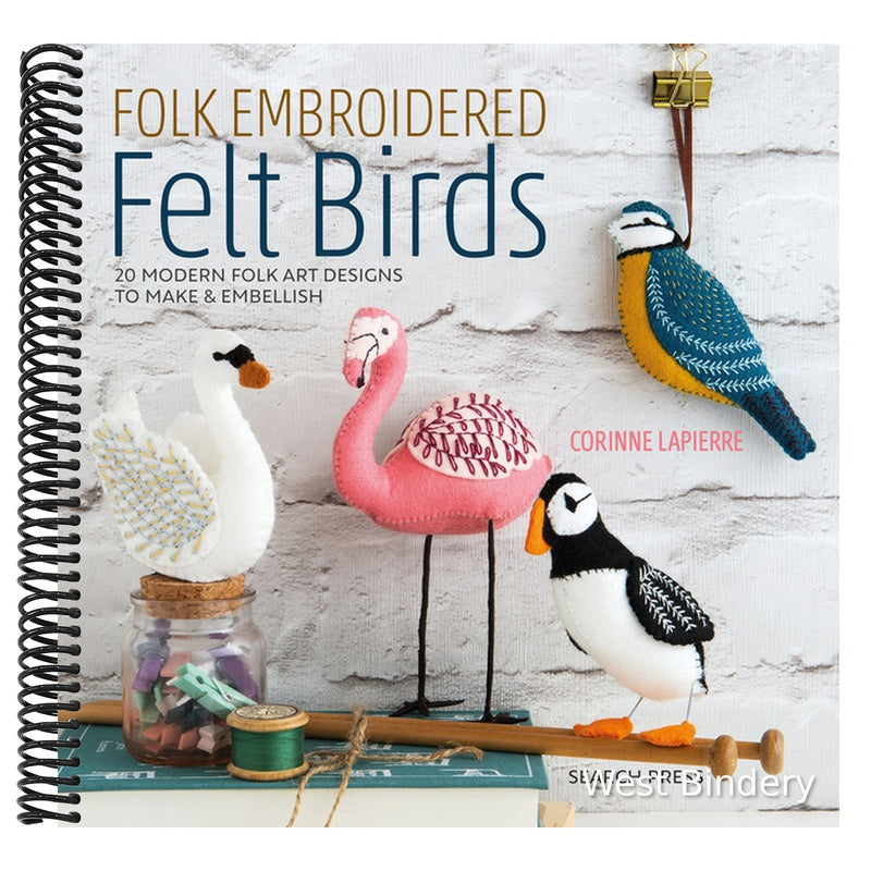 Folk Embroidered Felt Birds: 20 Modern Folk Art Designs to Make & Embellish