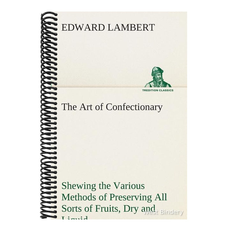 The Art of Confectionary Shewing the Various Methods of Preserving All Sorts of Fruits