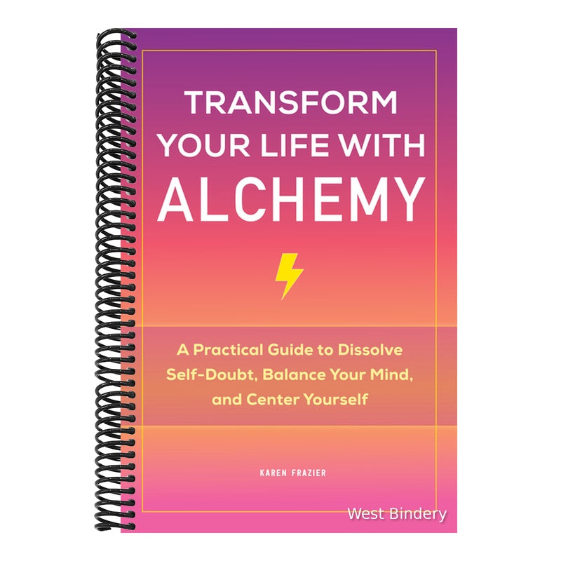 Transform Your Life with Alchemy: A Practical Guide to Dissolve Self-Doubt, Balance Your Mind, and Center Yourself