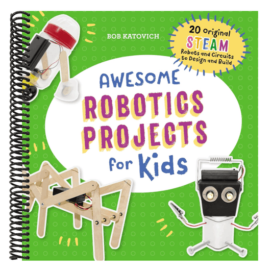 Awesome Robotics Projects for Kids: 20 Original Steam Robots and Circuits to Design and Build
