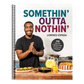 Somethin' Outta Nothin': 100 Creative Comfort Food Recipes for Everyone (Spiral Bound)
