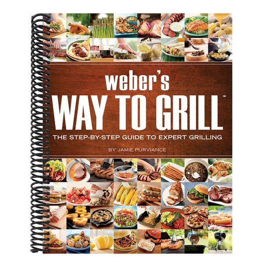 Weber's Way to Grill: The Step-By-Step Guide to Expert Grilling