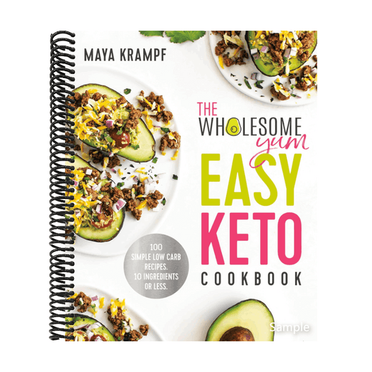 The Wholesome Yum Easy Keto Cookbook: 100 Simple Low Carb Recipes. 10 Ingredients or Less (Spiral Bound)