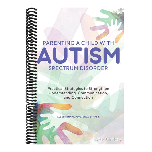 Parenting a Child with Autism Spectrum Disorder: Practical Strategies to Strengthen Understanding, Communication, and Connection