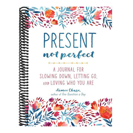 Present, Not Perfect: A Journal for Slowing Down, Letting Go, and Loving Who You Are (Spiral Bound)