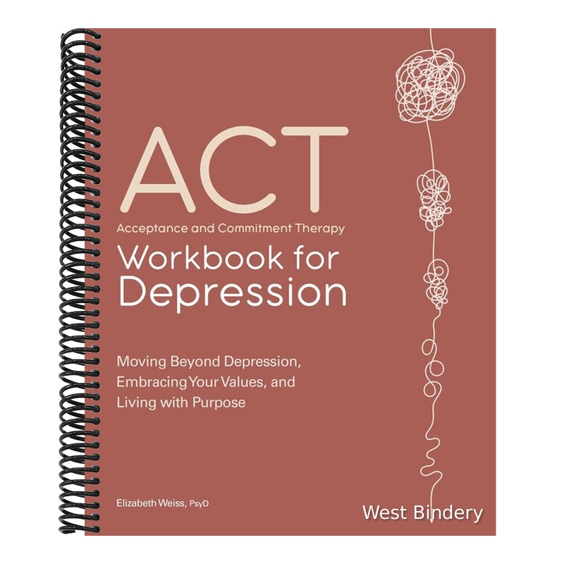 Acceptance and Commitment Therapy Workbook for Depression: Moving Beyond Depression, Embracing Your Values, and Living with Purpose