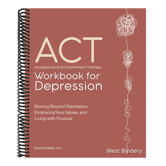 Acceptance and Commitment Therapy Workbook for Depression: Moving Beyond Depression, Embracing Your Values, and Living with Purpose