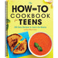 The How-To Cookbook for Teens: 100 Easy Recipes to Learn the Basics (Spiral Bound)