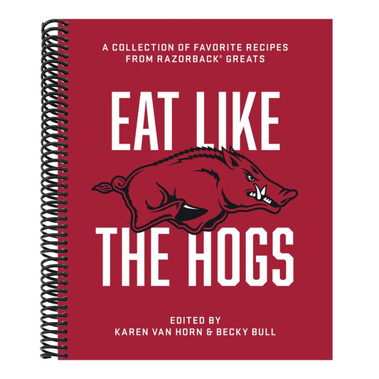 Eat Like the Hogs: A Collection of Favorite Recipes from Razorback Greats