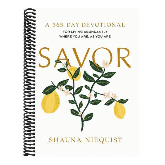 Savor: Living Abundantly Where You Are, as You Are (a 365-Day Devotional, Plus 21 Delicious Recipes)