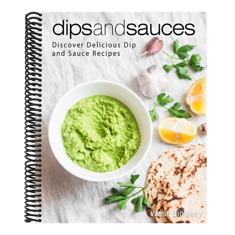 Dips and Sauces: Discover Delicious Dip and Sauce Recipes (2nd Edition)