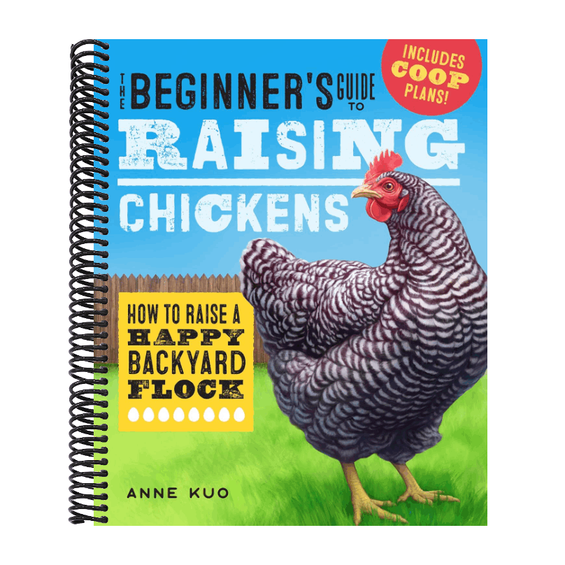The Beginner's Guide to Raising Chickens: How to Raise a Happy Backyard Flock (Raising Chickens Guide) (Spiral Bound)