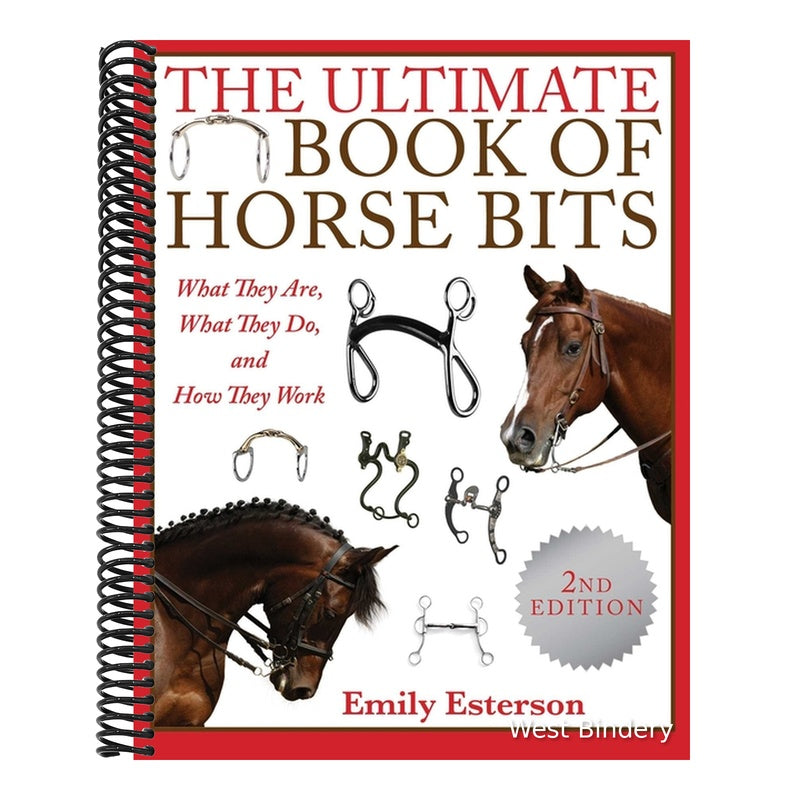 The Ultimate Book of Horse Bits: What They Are, What They Do, and How They Work (2nd Edition) (Edition, Second) (2ND ed.) (Spiral Bound)