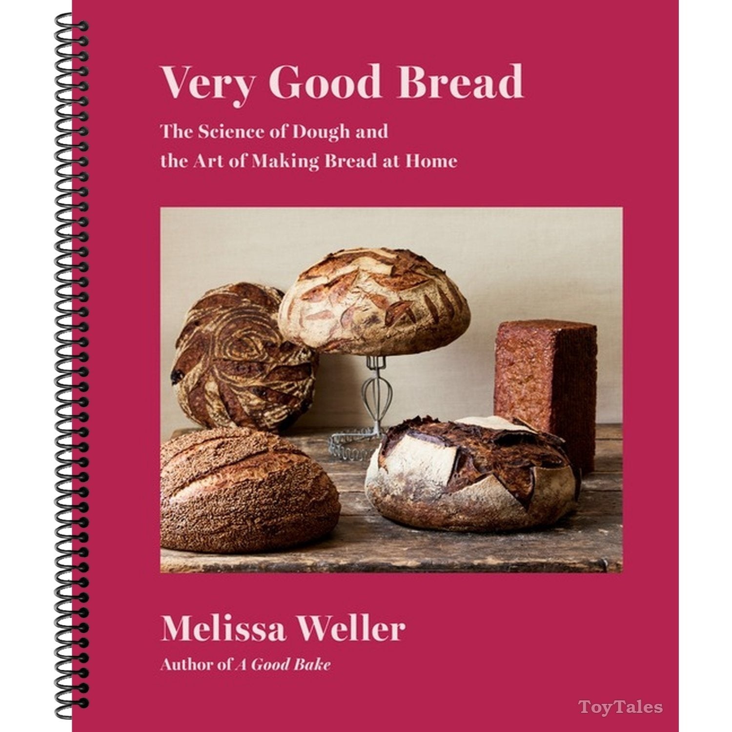 Very Good Bread: The Science of Dough and the Art of Making Bread at Home: A Cookbook (Spiral Bound)
