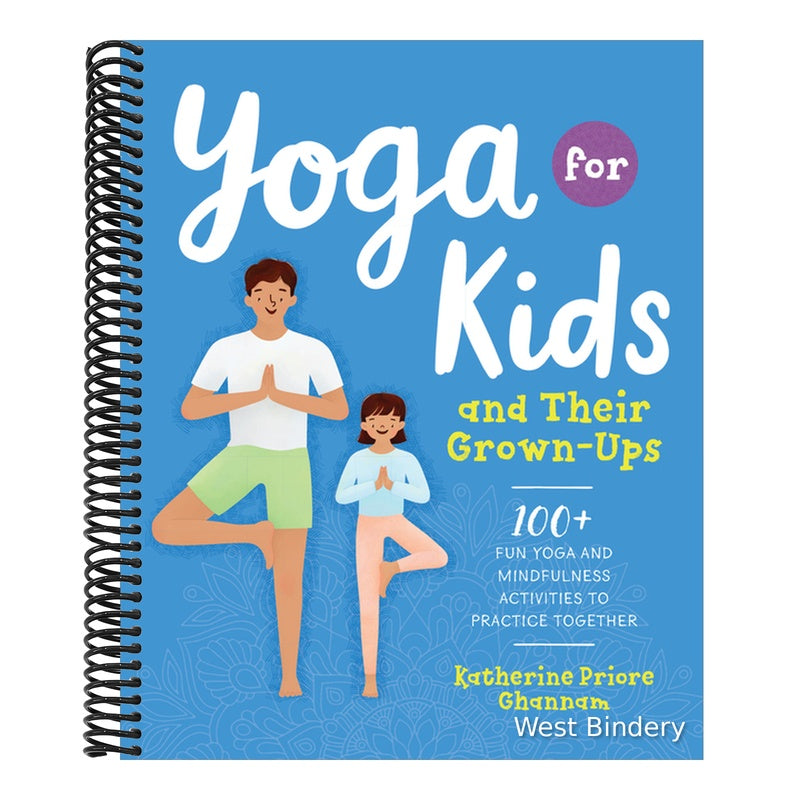 Yoga for Kids and Their Grown-Ups: 100+ Fun Yoga and Mindfulness Activities to Practice Together